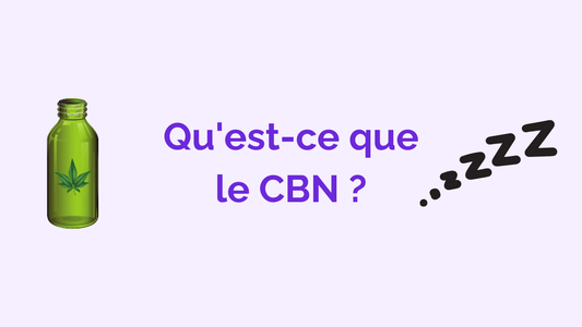 Qu’est-ce que le CBN (cannabinol) ? : légalité, effets, différences avec le CBD.