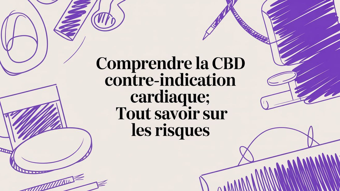 Comprendre la cbd contre-indication cardiaque: tout savoir sur les risques