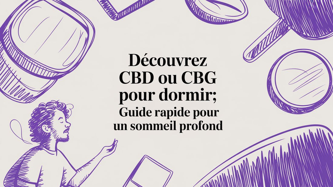 Découvrez cbd ou cbg pour dormir: guide rapide pour un sommeil profond