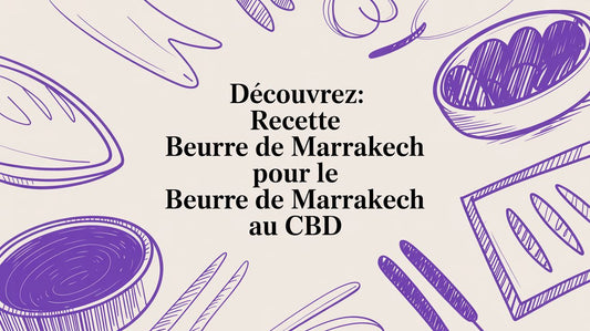 Découvrez: recette beurre de marrakech pour le beurre de Marrakech au CBD