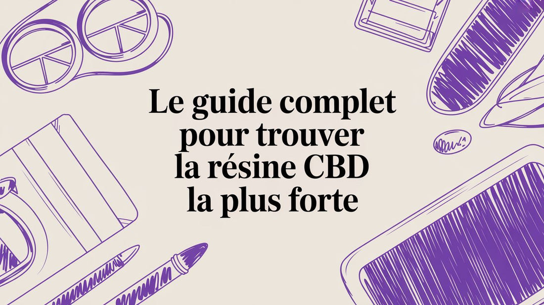 Le guide complet pour trouver la résine CBD la plus forte