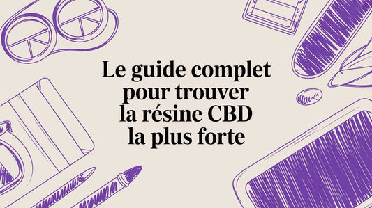 Le guide complet pour trouver la résine CBD la plus forte